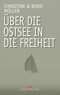 Über die Ostsee in die Freiheit von Müller,  Bodo