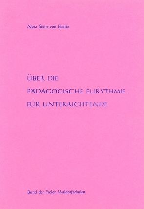 Über die Pädagogische Eurythmie für Unterrichtende von Nora von,  Baditz