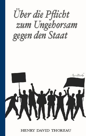 Über die Pflicht zum Ungehorsam gegen den Staat (Civil Disobedience) von Fischer (Übersetzer),  Armin, Thoreau,  Henry David