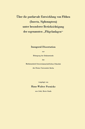 Über die postlarvale Entwicklung von Flöhen (Insecta, Siphonaptera) unter besonderer Berücksichtigung der sogenannten „Flügelanlagen“ von Poenicke,  Hans-Walter