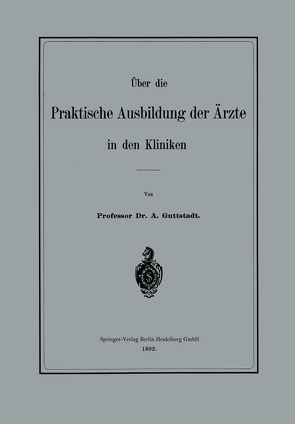 Über die Praktische Ausbildung der Ärzte in den Kliniken von Guttstadt,  Albert