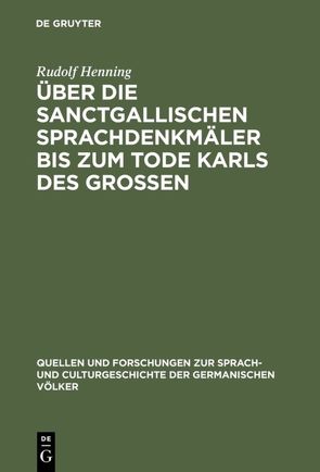 Über die Sanctgallischen Sprachdenkmäler bis zum Tode Karls des Grossen von Henning,  Rudolf