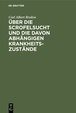 Über die Scrofelsucht und die davon abhängigen Krankheitszustände von Bredow,  Carl Albert