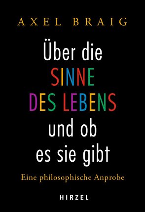 Über die Sinne des Lebens und ob es sie gibt von Braig,  Axel