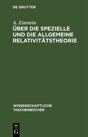 Über die spezielle und die allgemeine Relativitätstheorie von Einstein,  A.