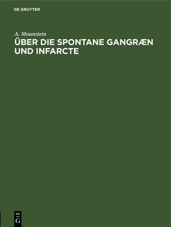 Über die spontane Gangræn und Infarcte von Mounstein,  A.