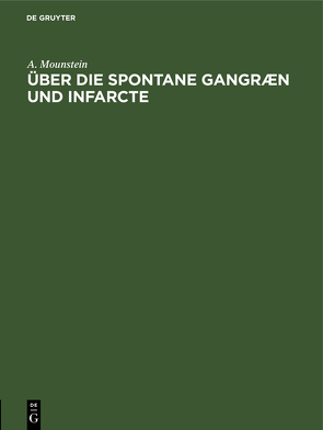 Über die spontane Gangræn und Infarcte von Mounstein,  A.