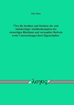 Über die Synthese und Struktur ein- und mehrkerniger Amidinatkomplexe des einwertigen Rhodiums und verwandter Derivate sowie Untersuchungen ihrer Eigenschaften von Moos,  Eric Markus Bahadur