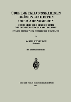 Über die teilungsfähigen Drüseneinheiten oder Adenomeren, sowie über die Grundbegriffe der morphologischen Systemlehre von Heidenhain,  Martin