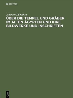 Über die Tempel und Gräber im alten Ägypten und ihre Bildwerke und Inschriften von Dümichen,  Johannes