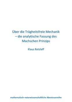 Über die Trägheitsfreie Mechanik – die analytische Fassung des Machschen Prinzips von Retzlaff,  Klaus