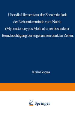 Über die Ultrastruktur der Zona reticularis der Nebennierenrinde vom Nutria (Myocastor coypus Molina) unter besonderer Berücksichtigung der sog. dunklen Zellen von Gorgas,  K.