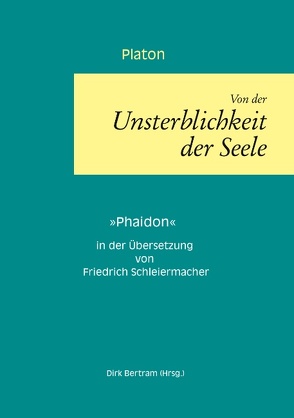 Über die Unsterblichkeit der Seele von Bertram,  Dirk, Platon