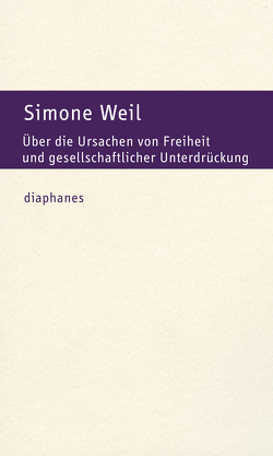 Über die Ursachen von Freiheit und gesellschaftlicher Unterdrückung von Laugstien,  Thomas, Weil,  Simone