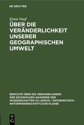 Über die Veränderlichkeit unserer geographischen Umwelt von Neef,  Ernst