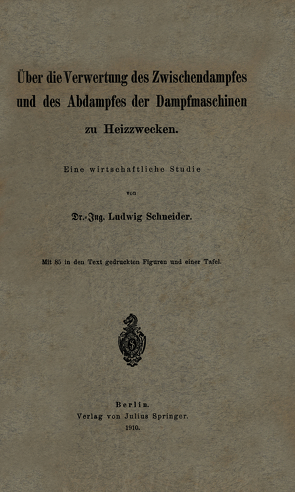 Über die Verwertung des Zwischendampfes und des Abdampfes der Dampfmaschinen zu Heizzwecken von Schneider,  Ludwig