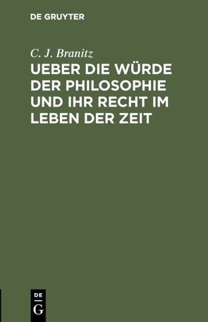 Ueber die Würde der Philosophie und ihr Recht im Leben der Zeit von Branitz,  C. J.