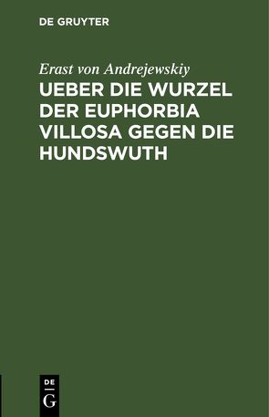 Ueber die Wurzel der Euphorbia villosa gegen die Hundswuth von Andrejewskiy,  Erast von