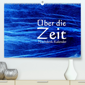 Über die Zeit – Nachdenk-Kalender (Premium, hochwertiger DIN A2 Wandkalender 2023, Kunstdruck in Hochglanz) von Lemmermann,  Jürgen