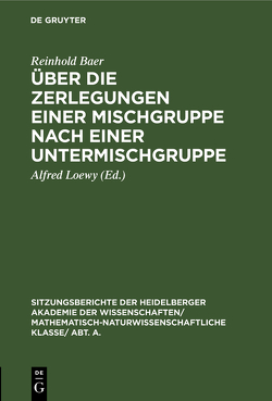 Über die Zerlegungen einer Mischgruppe nach einer Untermischgruppe von Baer,  Reinhold, Loewy,  Alfred