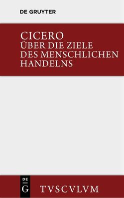 Über die Ziele des menschlichen Handelns / De finibus bonorum et malorum von Cicero,  Marcus Tullius, Gigon,  Olaf, Straume-Zimmermann,  Laila