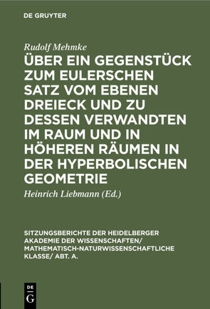Über ein Gegenstück zum Eulerschen Satz vom ebenen Dreieck und zu dessen Verwandten im Raum und in höheren Räumen in der hyperbolischen Geometrie von Liebmann,  Heinrich, Mehmke,  Rudolf