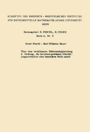 Über eine nichtlineare Differentialgleichung 2. Ordnung die bei einem gewissen Abschätzungsverfahren eine besondere Rolle spielt von Bauer,  Karl Wilhelm, Peschl,  Ernst