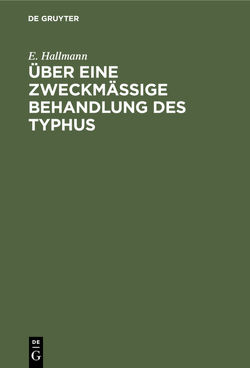 Über eine zweckmäßige Behandlung des Typhus von Hallmann,  E.