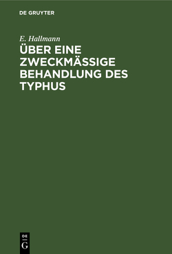 Über eine zweckmäßige Behandlung des Typhus von Hallmann,  E.