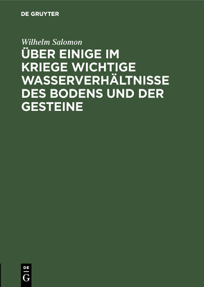 Über einige im Kriege wichtige Wasserverhältnisse des Bodens und der Gesteine von Salomon,  Wilhelm