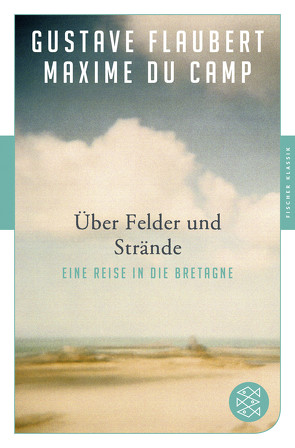 Über Felder und Strände von Du Camp,  Maxime, Flaubert,  Gustave, Hasting,  Cornelia