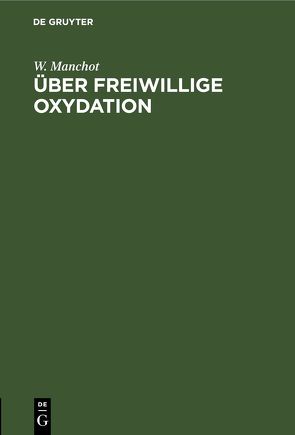 Über freiwillige Oxydation von Manchot,  W.