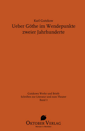 Ueber Göthe im Wendepunkte zweier Jahrhunderte von Gutzkow,  Karl, Podewski,  Madleen