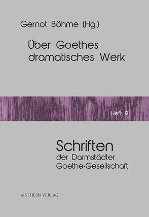 Über Goethes dramatisches Werk von Böhme,  Gernot, Leuschner,  Ulrike, Reinhardt,  Hartmut