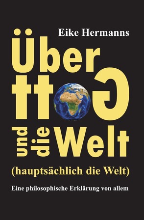 Über Gott und die Welt (hauptsächlich die Welt) von Hermanns,  Eike