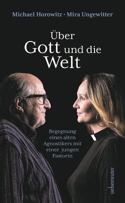 Über Gott und die Welt von Horowitz,  Michael, Ungewitter,  Mira