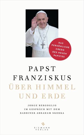 Über Himmel und Erde von Bergoglio,  Jorge (Papst Franziskus), Kleemann,  Silke, Skorka,  Abraham, Strobel,  Matthias