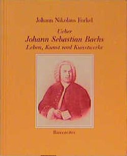 Ueber Johann Sebastian Bachs Leben, Kunst und Kunstwerke von Forkel,  Johann Nikolaus