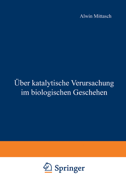 Über katalytische Verursachung im biologischen Geschehen von Mittasch,  Alwin