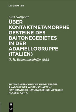 Über kontaktmetamorphe Gesteine des Baitonegebietes in der Adamellogruppe (Italien) von Erdmannsdörffer,  O. H., Gottfried,  Carl