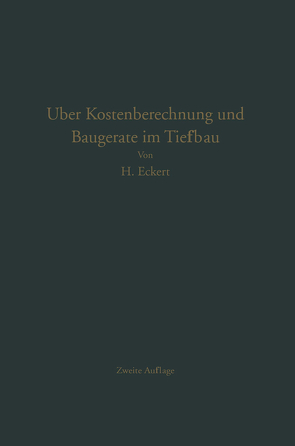 Über Kostenberechnung und Baugeräte im Tiefbau von Eckert,  Heinrich