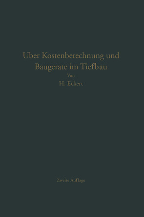 Über Kostenberechnung und Baugeräte im Tiefbau von Eckert,  Heinrich