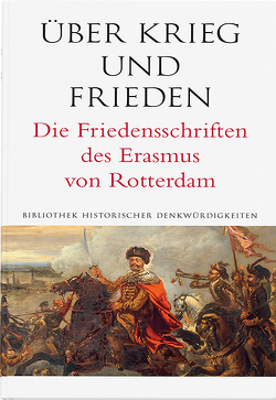 Über Krieg und Frieden. Die Friedensschriften des Erasmus von Rotterdam von von Rotterdam,  Erasmus