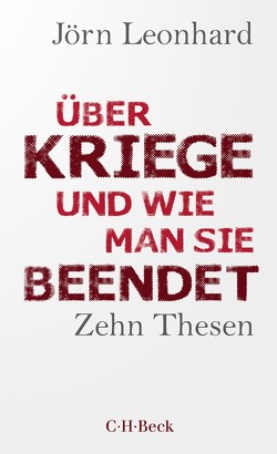 Über Kriege und wie man sie beendet von Leonhard,  Jörn