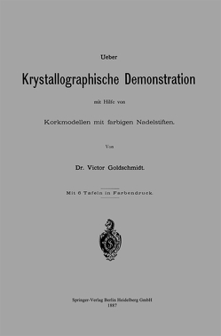 Ueber Krystallographische Demonstration mit Hilfe von Korkmodellen mit farbigen Nadelstiften von Goldschmidt,  Victor