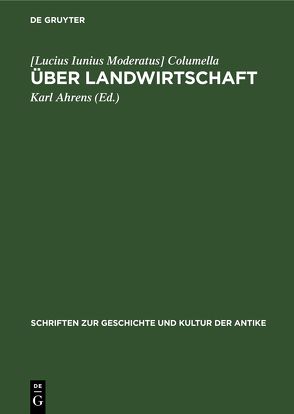 Über Landwirtschaft von Ahrens,  Karl, Columella,  [Lucius Iunius Moderatus]