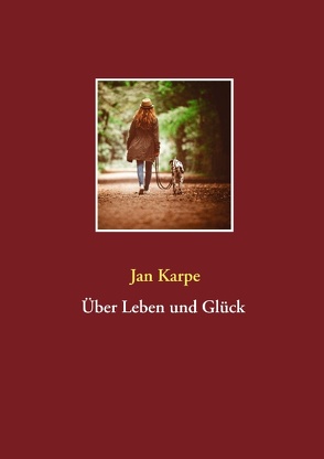 Über Leben und Glück von Karpe,  Jan