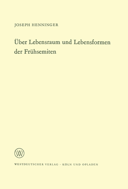 Über Lebensraum und Lebensformen der Frühsemiten von Henninger,  Joseph