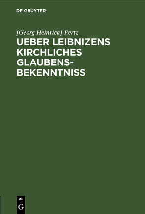 Ueber Leibnizens kirchliches Glaubensbekenntniss von Pertz,  Georg Heinrich