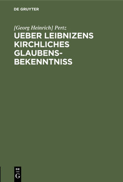 Ueber Leibnizens kirchliches Glaubensbekenntniss von Pertz,  Georg Heinrich